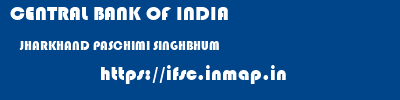 CENTRAL BANK OF INDIA  JHARKHAND PASCHIMI SINGHBHUM    ifsc code